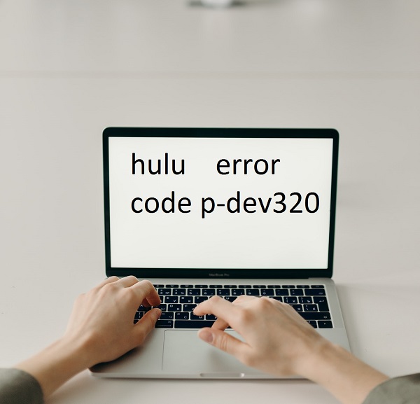 How To Fix HULU Error code p-dev320