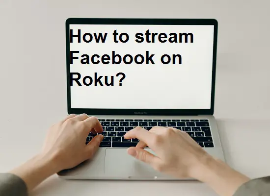How to stream Facebook on Roku?