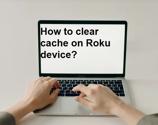 How to clear cache on Roku device?