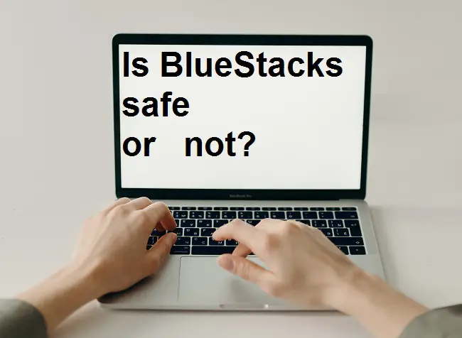 Is bluestacks safe or not