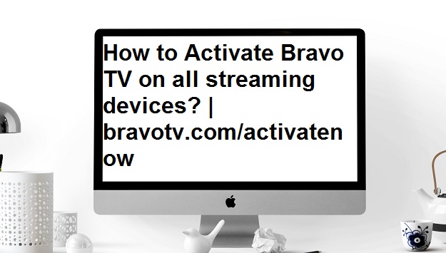 How to Activate Bravo TV on all streaming devices?