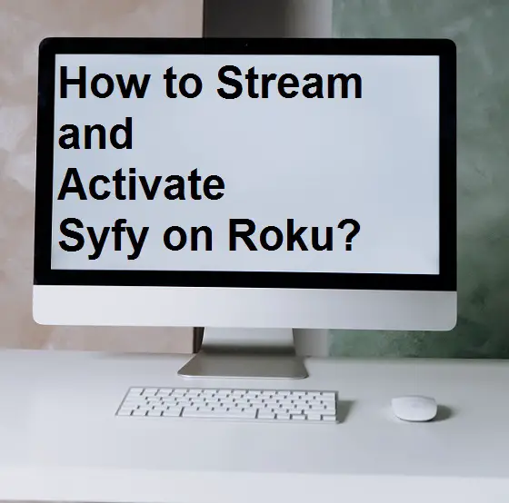 How to Stream and Activate Syfy on Roku