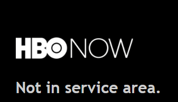 HBO Now "Not in service area"