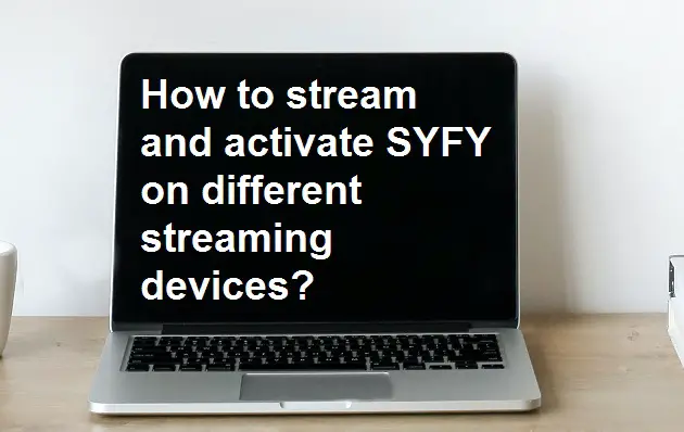 How to stream and activate SYFY on different streaming devices?