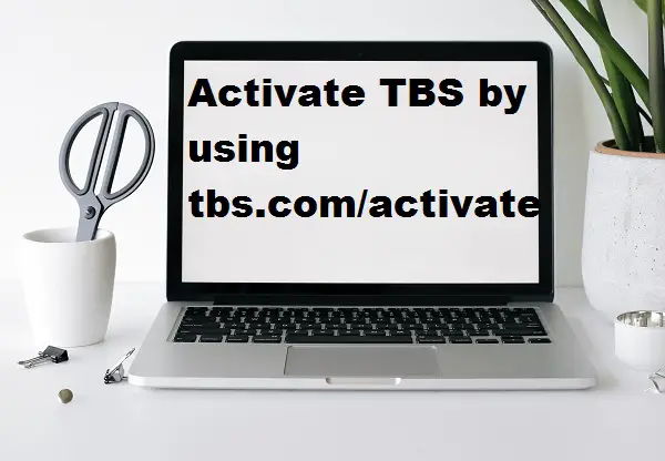 Activate TBS by using tbs.com/activate