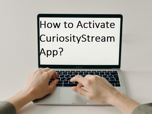Activate CuriosityStream by using curiositystream.com/activate
