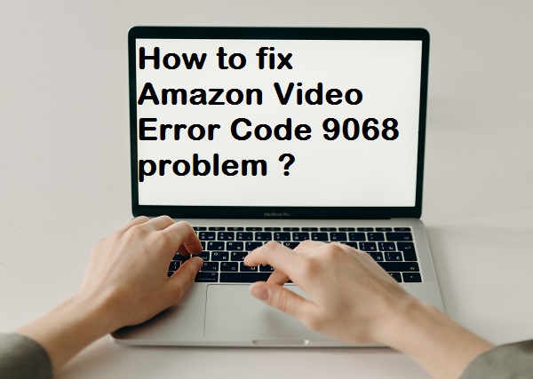 Amazon Video Error Code 9068 problem
