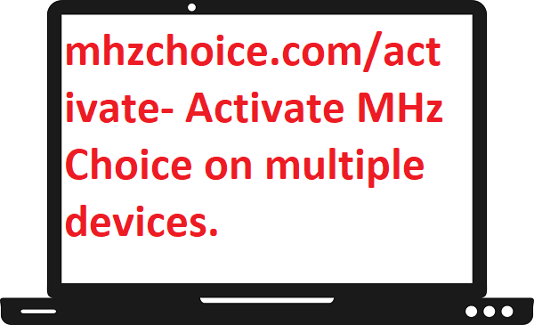 mhzchoice.com/activate- Activate MHz Choice on multiple devices.