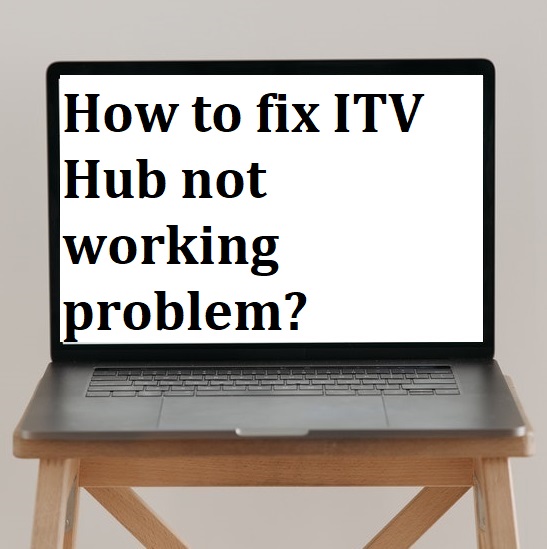 How to fix ITV Hub not working problem?