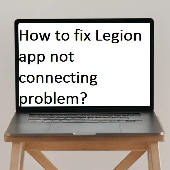 How to fix Legion app not connecting problem?