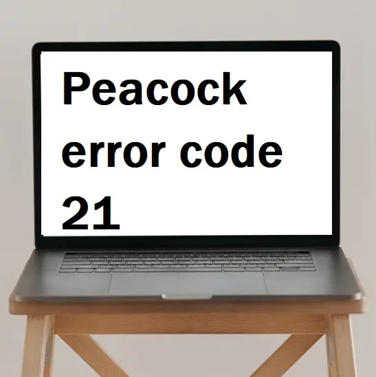 Best way to fix Peacock error code 21.