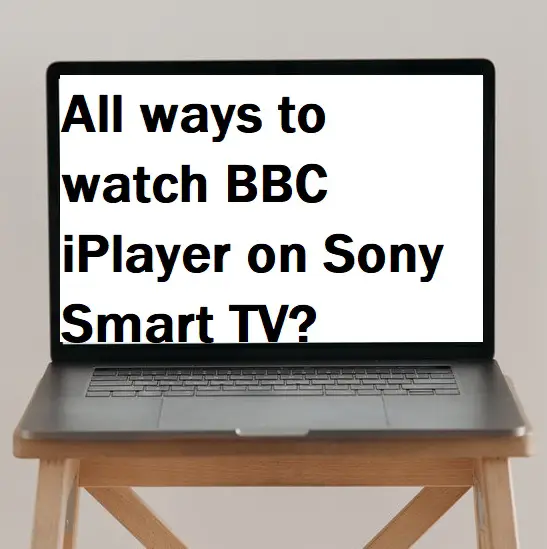 All ways to watch BBC iPlayer on Sony Smart TV?