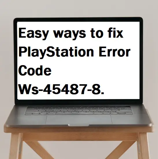 Easy ways to fix PlayStation Error Code Ws-45487-8.