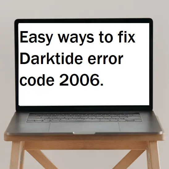 Easy ways to fix Darktide error code 2006.